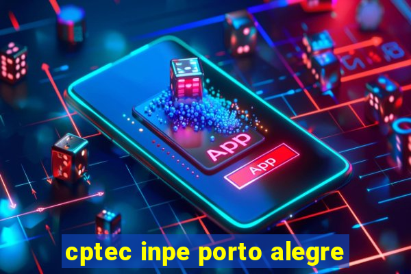 cptec inpe porto alegre